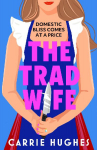 The Trad Wife: A darkly funny, twisted thriller that will keep you turning pages until the early hours
