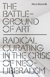 The Battleground of Art: Radical Curating in the Crisis of Neoliberalism