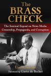 The Brass Check: The Seminal Expos&eacute; on News Media Censorship and Propaganda