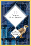 25 Famous Short Stories. English Edition: A special edition hardcover embossed with silver foil (The English Edition, Band 13)