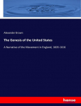 The Genesis of the United States: A Narrative of the Movement in England, 1605-1616