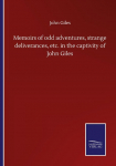 Memoirs of odd adventures, strange deliverances, etc. in the captivity of John Giles