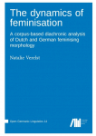 The dynamics of feminisation : A corpus-based diachronic analysis of Dutch and German feminising morphology