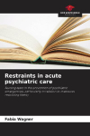 Restraints in acute psychiatric care: Nursing tasks in the prevention of psychiatric emergencies, particularly in relation to measures restricting liberty