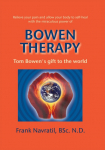 Bowen Therapy: Tom Bowen&acute;s Gift to the World