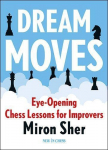 Dream Moves: Eye-Opening Chess Lessons for Improvers