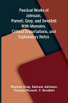 Poetical Works of Johnson, Parnell, Gray, and Smollett; With Memoirs, Critical Dissertations, and Explanatory Notes