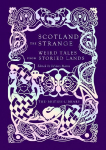 Scotland the Strange: Weird Tales from Storied Lands