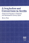 Linajudos and Conversos in Seville: Greed and Prejudice in Sixteenth- and Seventeenth-Century Spain