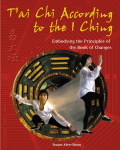 TAi CHI According to the I Ching: Embodying the Principles of the Book of Changes