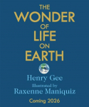 The Wonder of Life on Earth: A beautifully illustrated story of our planet, evolution and you, by the winner of the Royal Society Science Book Prize