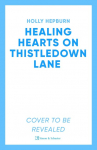 Healing Hearts on Thistledown Lane: Fall in Love with This Uplifting and Charming Romance Novel from the Author of Return to Half Moon Farm