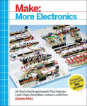 Make: More Electronics: Journey Deep into the World of Logic Chips, Amplifiers, Sensors, and Randomicity