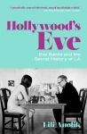 Hollywoods Eve: Eve Babitz and the Secret History of L.A.