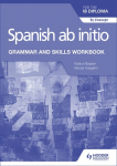 Spanish Ab Initio for the IB Diploma Grammar and Skills Workbook Hodder Education Group