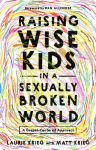 Raising Wise Kids in a Sexually Broken World: A Gospel-Centered Approach