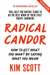 Radical Candor: How to Get What You Want by Saying What You Mean