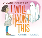 I Will Haunt This: A spooky, cosy and comforting picture book about making new friends with a little ghost, perfect for age 4-6