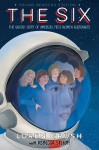 The Six -- Young Readers Edition: The Untold Story of Americas First Women Astronauts