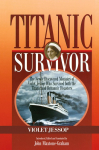 Titanic Survivor: The Newly Discovered Memoirs of Violet Jessop who Survived Both the Titanic and Britannic Disasters