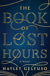 The Book of Lost Hours: A GMA Book Club Pick (a Novel)