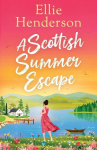 A Scottish Summer Escape: A heartwarming, feel-good, summer romance of second chances