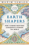 Earth Shapers: How Humans Mastered Geography and Remade the World