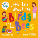 Let's Talk About the Birds and the Bees: A Let's Talk picture book to start conversations with children about the facts of life (From how babies are made to puberty and healthy relationships)