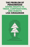 The Problem of Personhood: Giving Rights to Trees, Corporations and Robots