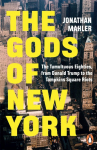 The Gods of New York: The Tumultuous Eighties, from Donald Trump to the Tompkins Square Riots