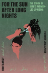 For the Sun After Long Nights: The Story of Irans Women-led Uprising