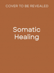 Somatic Healing: A Body-Based Guide to Parts Work