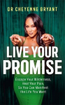 Live Your Promise: Escape Your Wilderness, Heal Your Pain, So You Can Manifest the Life You Want