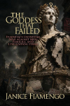 The Goddess That Failed: Feminism's Unending War against Men, Families, and Civilization Itself
