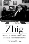 Zbig: The Life of Zbigniew Brzezinski, Americas Great Power Prophet