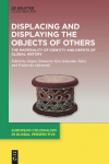 Displacing and Displaying the Objects of Others: The Materiality of Identity and Depots of Global History