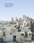 The ArchDaily Guide to Good Architecture: The Now and How of Built Environments