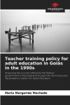 Teacher training policy for adult education in Goi&aacute;s in the 1990s: Analyzing the courses offered by the federal government in the programs A Leap into the Future and Parameters in Action for Adult Education