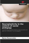 Neuroplasticity in the context of social pedagogy: Understanding the phenomenon of neuroplasticity and applying it effectively in social pedagogy