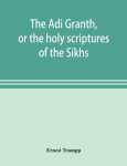 The A&iquest;di Granth, or the holy scriptures of the Sikhs
