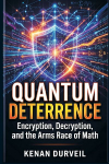 Quantum Deterrence: Encryption, Decryption, and the Arms Race of Math