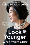 Look Younger When You're Older: (No Botox, No Surgery)