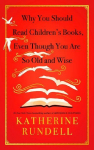 Why You Should Read Childrens Books, Even Though You Are So Old and Wise