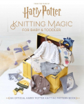 Harry Potter: Knitting Magic for Baby and Toddler: An Official Harry Potter Knitting Pattern Book