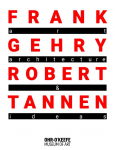 Frank Gehry & Robert Tannen: art, architecture & ideas : The 50 Year Friendship Between Architects Frank Gehry & Robert Tannen