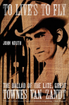 To Lives to Fly: The Ballad of the Late, Great Townes Van Zandt