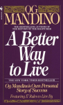 A Better Way to Live: Og Mandinos Own Personal Story of Success Featuring 17 Rules to Live by