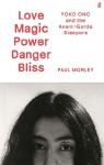 LOVE MAGIC POWER DANGER BLISS: Yoko Ono and the Avant-Garde Diaspora