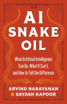 AI Snake Oil: What Artificial Intelligence Can Do, What It Cant, and How to Tell the Difference