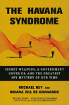 The Havana Syndrome: Secret Weapons, A Government Cover-Up, And The Greatest Spy Mystery Of Our Time